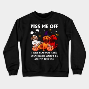 Halloween Dachshund Lover T-shirt Piss Me Off I Will Slap You So Hard Even Google Won't Be Able To Find You Gift Crewneck Sweatshirt